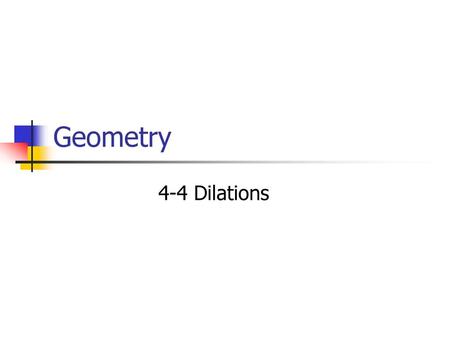 Geometry 4-4 Dilations.