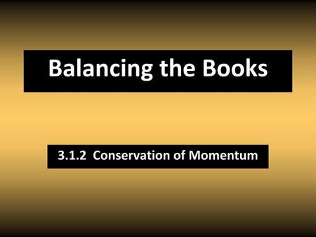 3.1.2 Conservation of Momentum