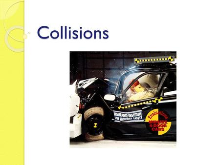 Collisions.