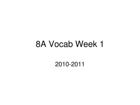 8A Vocab Week 1 2010-2011.