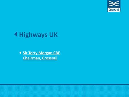 Sir Terry Morgan CBE Chairman, Crossrail