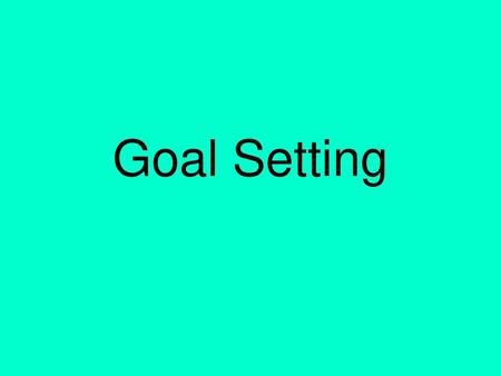 Goal Setting.