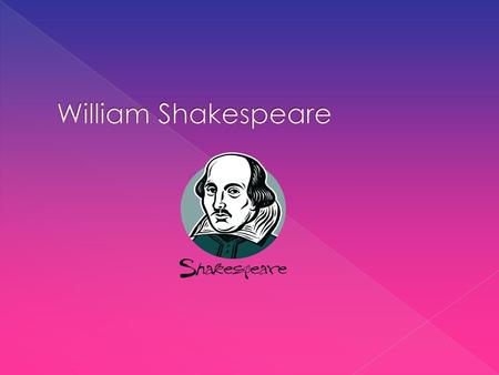 William Shakespeare.