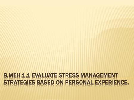 Objectives The student will identify a variety of techniques for managing personal stress. The student will describe the importance of self-reflection.