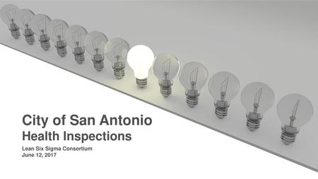 City of San Antonio Health Inspections Lean Six Sigma Consortium