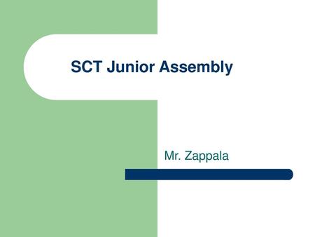 SCT Junior Assembly Mr. Zappala.