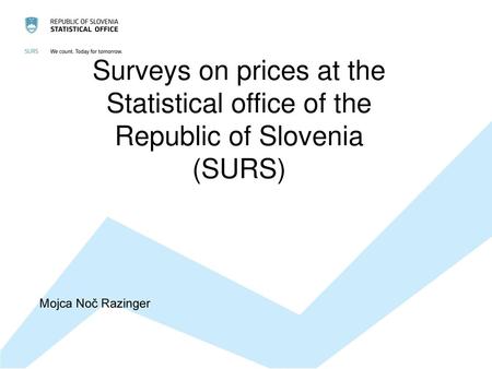 Surveys on prices at the Statistical office of the Republic of Slovenia (SURS) Mojca Noč Razinger.