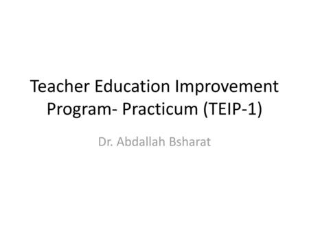 Teacher Education Improvement Program- Practicum (TEIP-1)