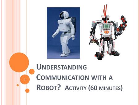 Understanding Communication with a Robot? Activity (60 minutes)