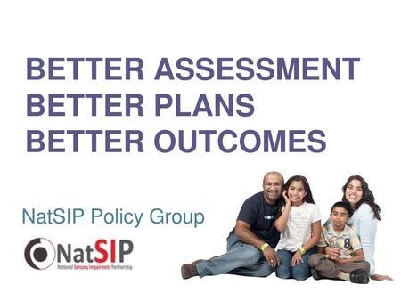 BETTER ASSESSMENT BETTER PLANS BETTER OUTCOMES