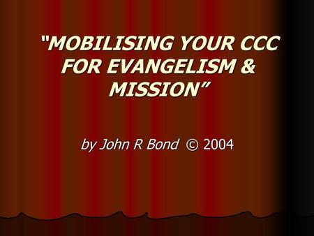 “MOBILISING YOUR CCC FOR EVANGELISM & MISSION”