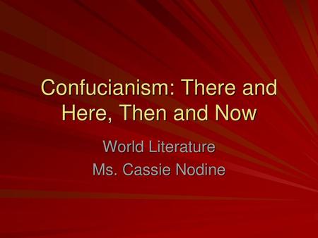 Confucianism: There and Here, Then and Now