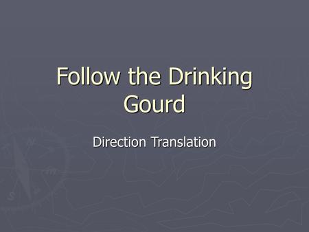 Follow the Drinking Gourd