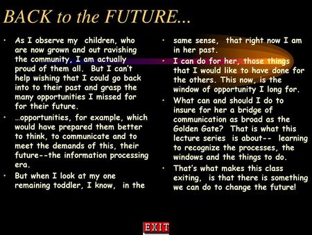 BACK to the FUTURE... As I observe my children, who are now grown and out ravishing the community, I am actually proud of them all. But I can’t help.