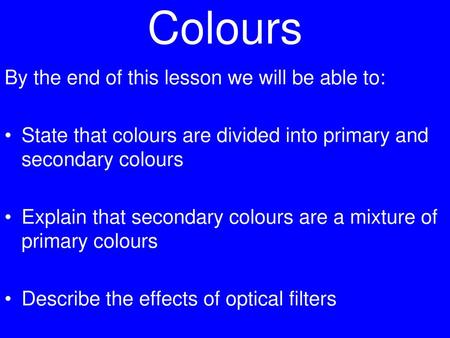 Colours By the end of this lesson we will be able to: