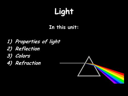 Light In this unit: Properties of light Reflection Colors Refraction.