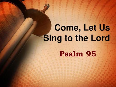 Come, Let Us Sing to the Lord