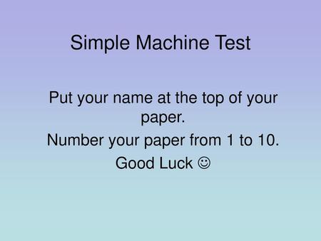 Simple Machine Test Put your name at the top of your paper.