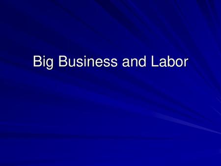 Big Business and Labor.