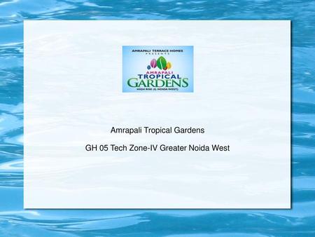 Amrapali Tropical Gardens GH 05 Tech Zone-IV Greater Noida West