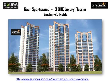 Gaur Sportswood - 3 BHK Luxury Flats in Sector-79 Noida