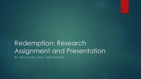 Redemption: Research Assignment and Presentation