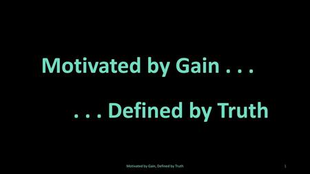 Motivated by Gain, Defined by Truth