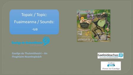 Topaic / Topic: Fuaimeanna / Sounds: -ua