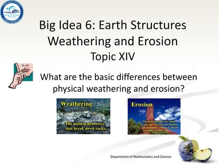 Big Idea 6: Earth Structures Weathering and Erosion Topic XIV