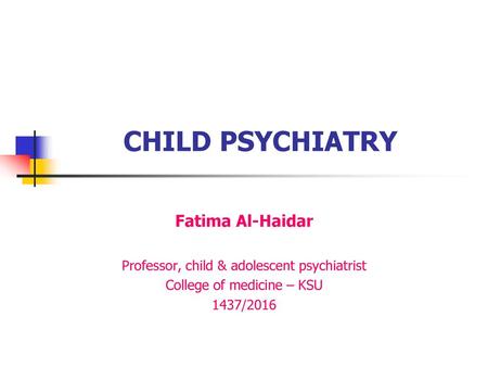 CHILD PSYCHIATRY Fatima Al-Haidar