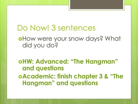 Do Now! 3 sentences How were your snow days? What did you do?