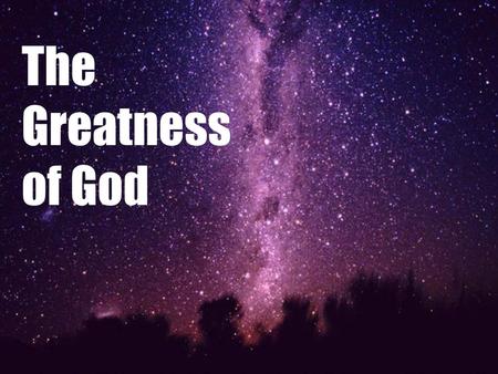 The Greatness of God.