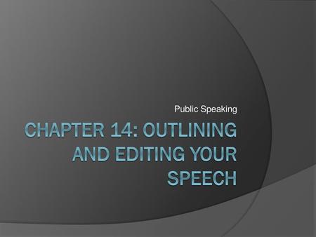 Chapter 14: outlining and editing your speech