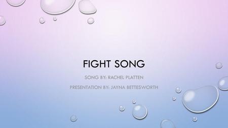 Song By: Rachel Platten Presentation By: Jayna Bettesworth