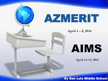 AZMERIT AIMS April 4 – 8, 2016 April 14-15, 2016