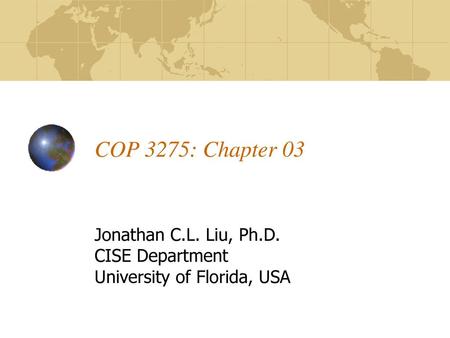 Jonathan C.L. Liu, Ph.D. CISE Department University of Florida, USA