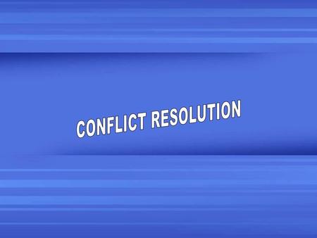 CONFLICT RESOLUTION.