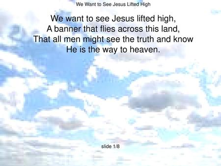 We want to see Jesus lifted high,