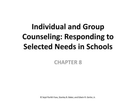 Individual and Group Counseling: Responding to Selected Needs in Schools CHAPTER 8.