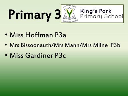 Primary 3 Miss Hoffman P3a Miss Gardiner P3c