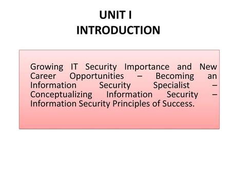 UNIT I INTRODUCTION Growing IT Security Importance and New Career Opportunities – Becoming an Information Security Specialist – Conceptualizing.