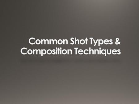 Common Shot Types & Composition Techniques