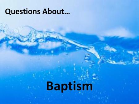 Questions About… Baptism.