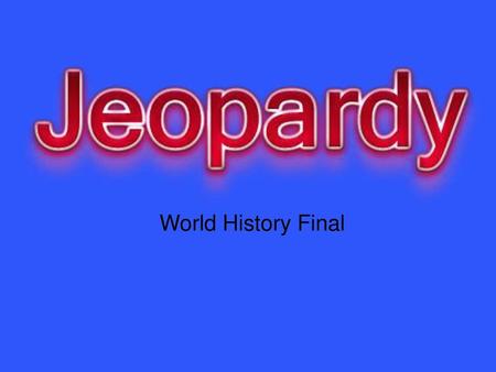 World History Final Created by Educational Technology Network. \ 2009.