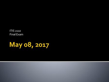 ITIS 2110 Final Exam May 08, 2017.