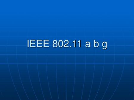 IEEE 802.11 a b g.