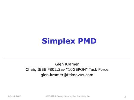 Simplex PMD Glen Kramer Chair, IEEE P802.3av “10GEPON” Task Force