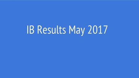 IB Results May 2017.