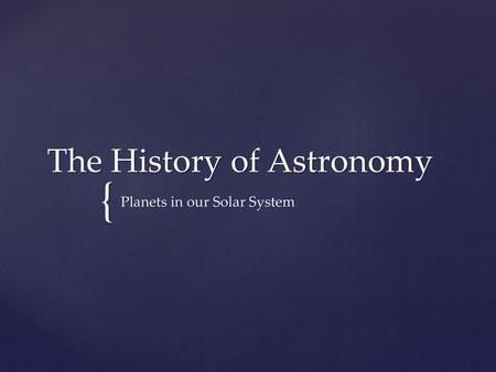 The History of Astronomy