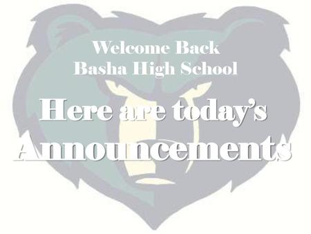 Welcome Back Basha High School Here are today’s Announcements.